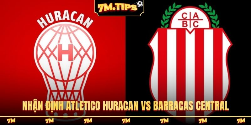 Nhận định Atletico Huracan vs Barracas Central, 07h15, 24/03