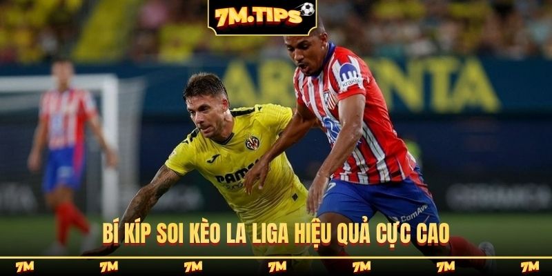 Bí kíp soi kèo La Liga hiệu quả cực cao