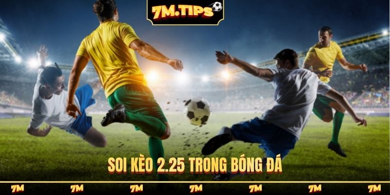 Soi kèo 2.25 trong bóng đá